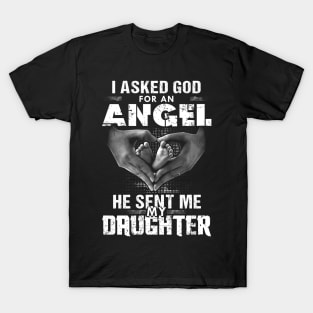 I Asked God For An Angel He Sent Me My Daughter T-Shirt